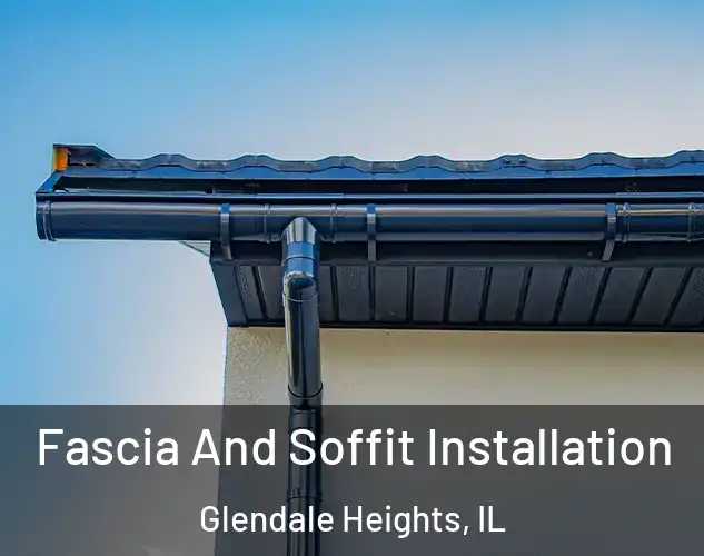  Fascia And Soffit Installation Glendale Heights, IL