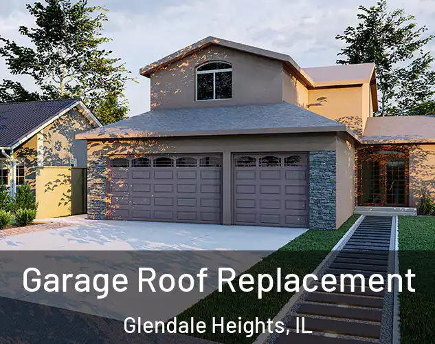  Garage Roof Replacement Glendale Heights, IL