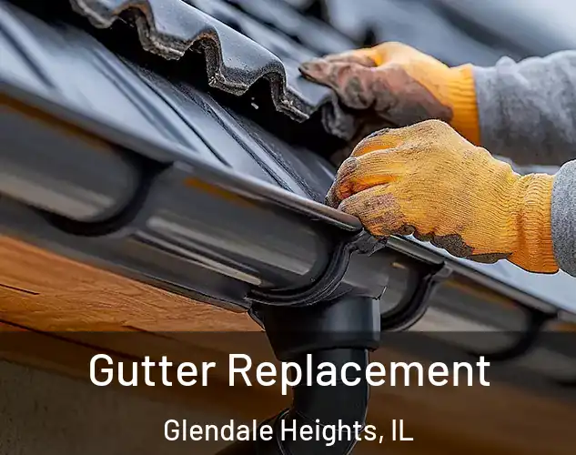  Gutter Replacement Glendale Heights, IL