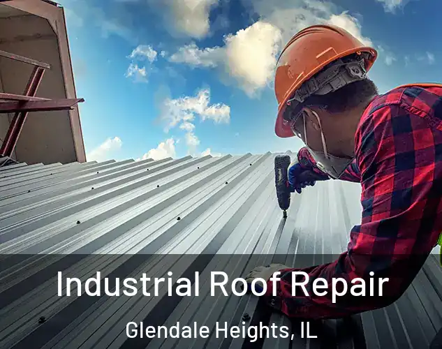  Industrial Roof Repair Glendale Heights, IL