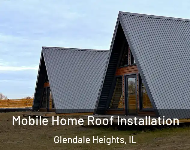  Mobile Home Roof Installation Glendale Heights, IL