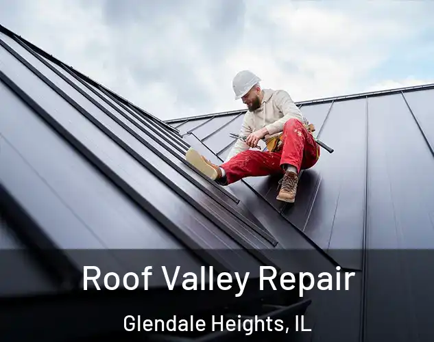  Roof Valley Repair Glendale Heights, IL