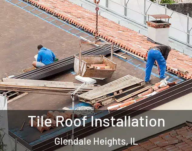  Tile Roof Installation Glendale Heights, IL